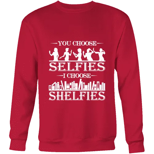 You Choose Selfies, I Choose Shelfies  Sweatshirt